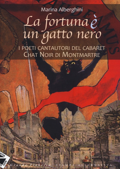 La fortuna è un gatto nero. I poeti cantautori del cabaret Chat Noir di Montmartre