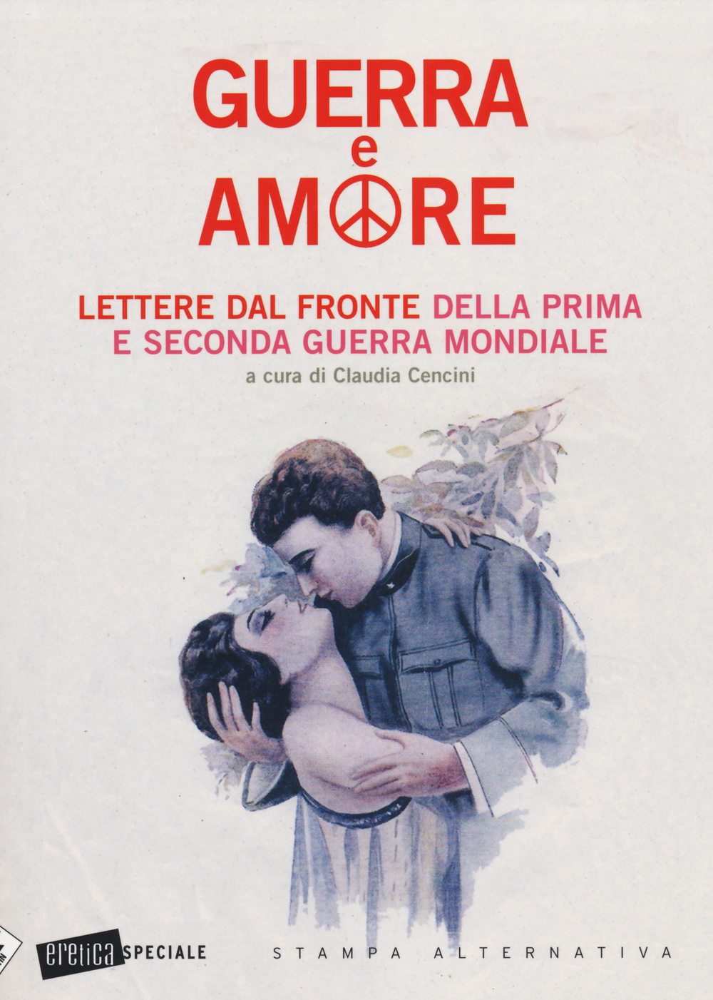 Guerra e amore. Lettere dal fronte della prima e seconda guerra mondiale