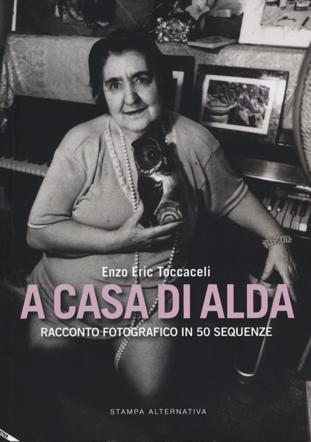 A casa di Alda. Racconto fotografico in 50 sequenze. Ediz. illustrata