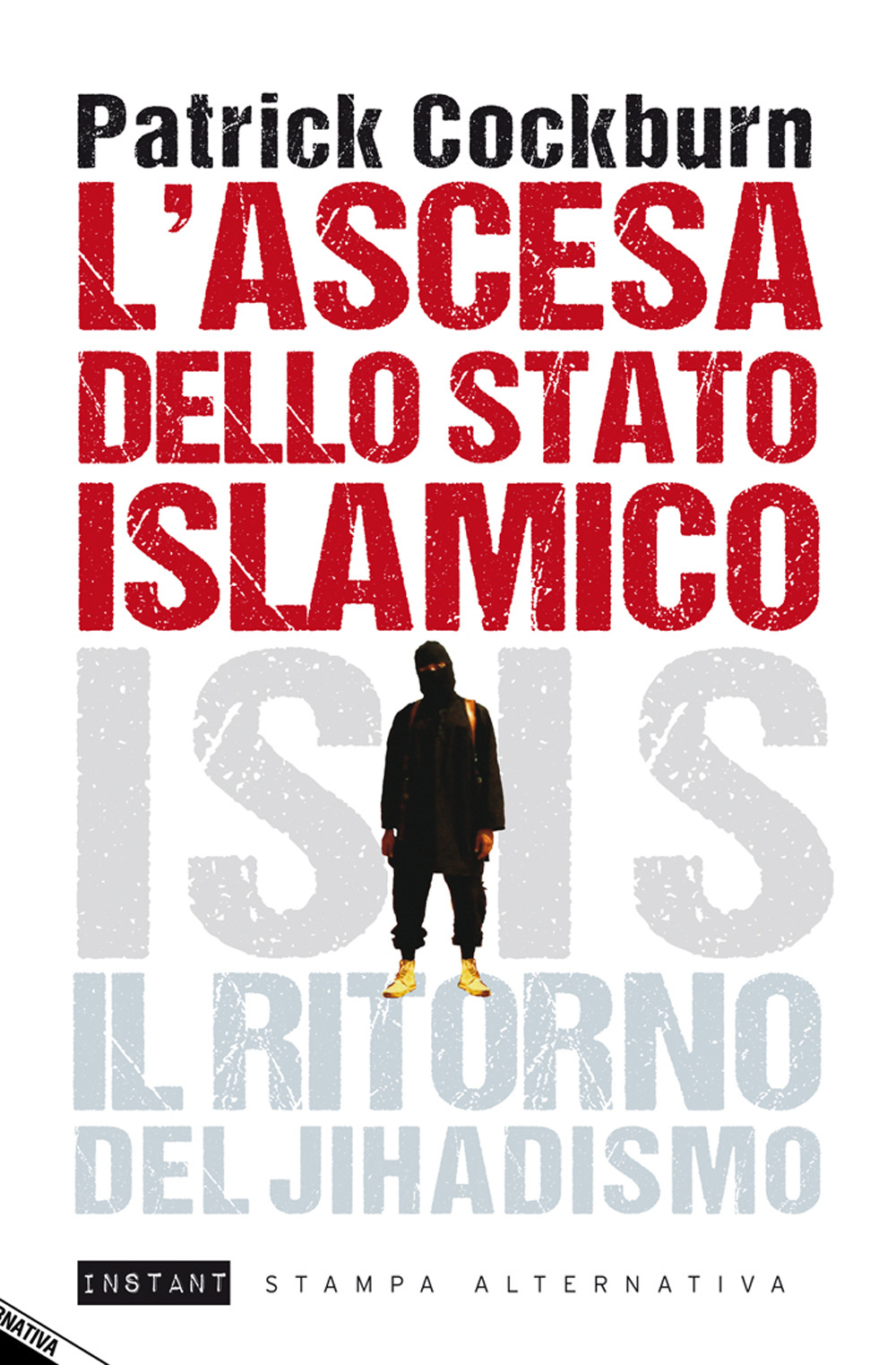 L'ascesa dello stato islamico. ISIS, il ritorno del jihadismo