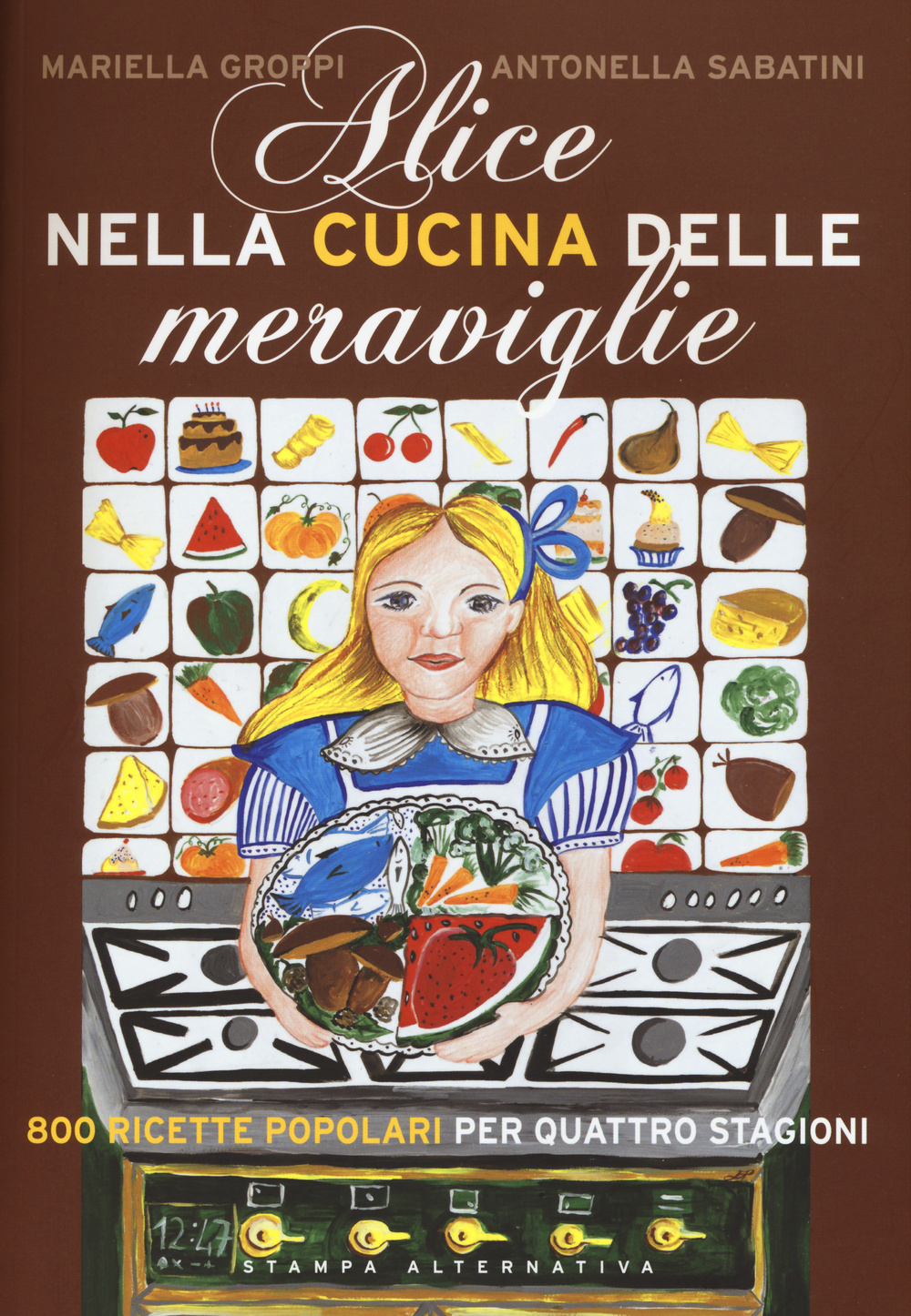 Alice nella cucina delle meraviglie. 800 ricette popolari per le quattro stagioni