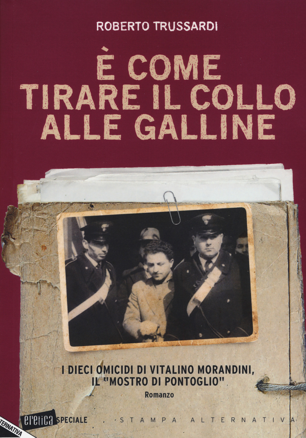 È come tirare il collo alle galline. I dieci omicidi di Vitalino Morandini il «mostro di Pontoglio»