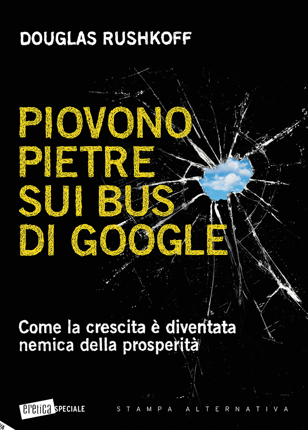 Piovono pietre sui bus di Google. Come la crescita è diventata nemica della prosperità - 9788862226356