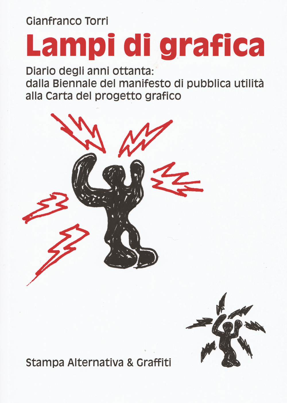 Lampi di grafica. Diari degli anni Ottanta: dalla Biennale del manifesto di pubblica utilità alla Carta del progetto grafico. Ediz. illustrata