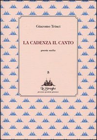 La cadenza il canto. Poesie scelte