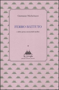 Ferro battuto e altre prose memoriali inedite