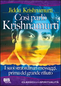 Così parlò Krishnamurti. I suoi straordinari messaggi, prima del grande rifiuto