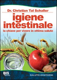 Igiene intestinale. La chiave per vivere in ottima salute