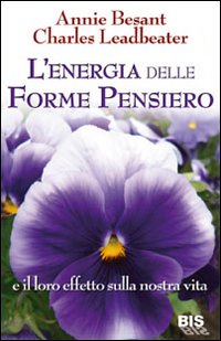 L'energia delle forme pensiero e il loro effetto sulla nostra vita