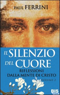 Il silenzio del cuore. Riflessioni dalla mente di Cristo. Vol. 2