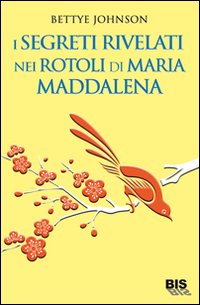 I segreti rivelati nei rotoli di Maria Maddalena