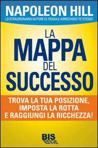 La mappa del successo. Trova la tua posizione, imposta la tua rotta e raggiungi la ricchezza!