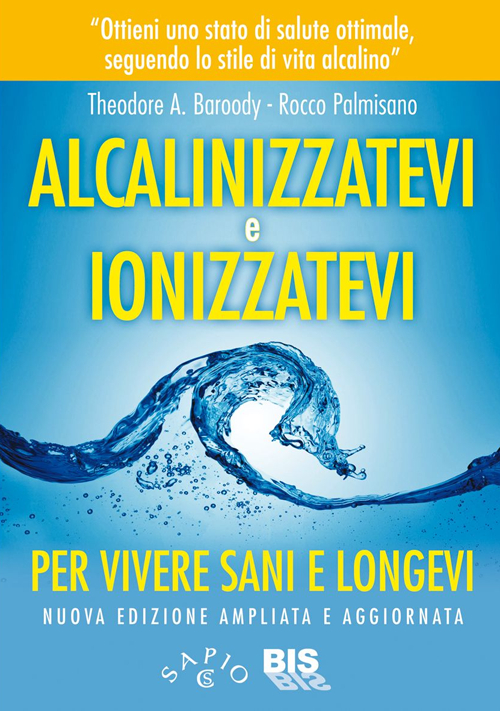 Alcalinizzatevi e ionizzatevi. Per vivere sani e longevi