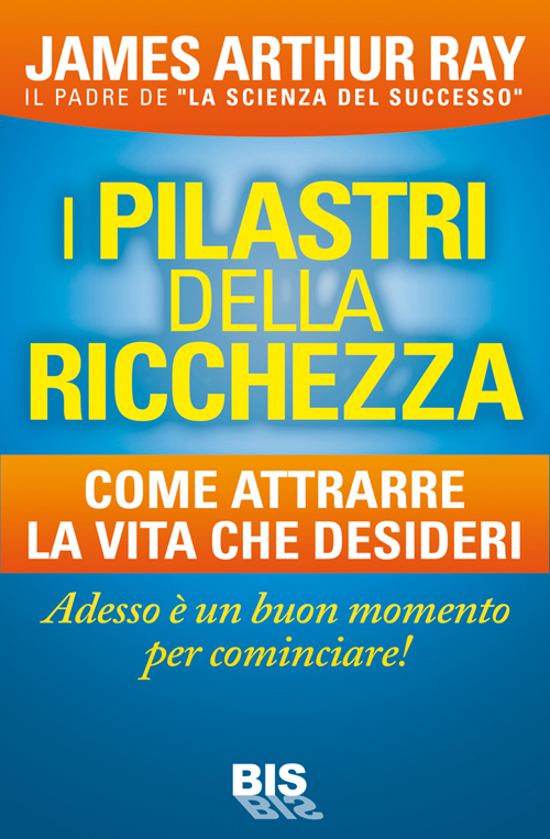 I pilastri della ricchezza. Come attrarre la vita che desideri