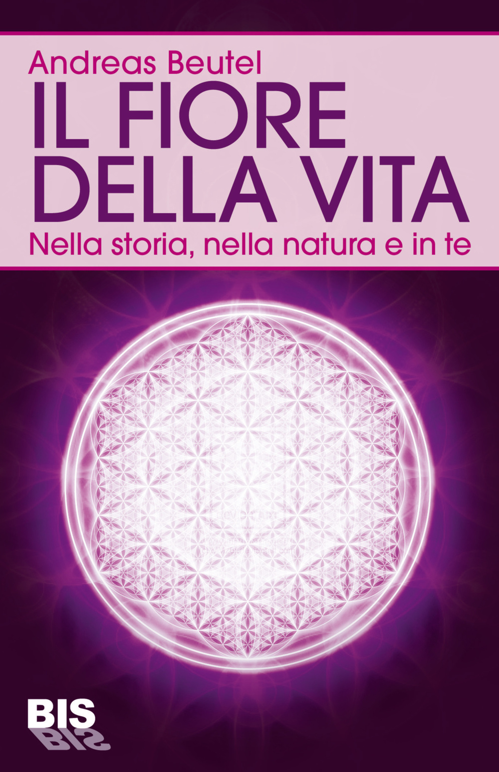 Il fiore della vita. Nella storia, nella natura e in te