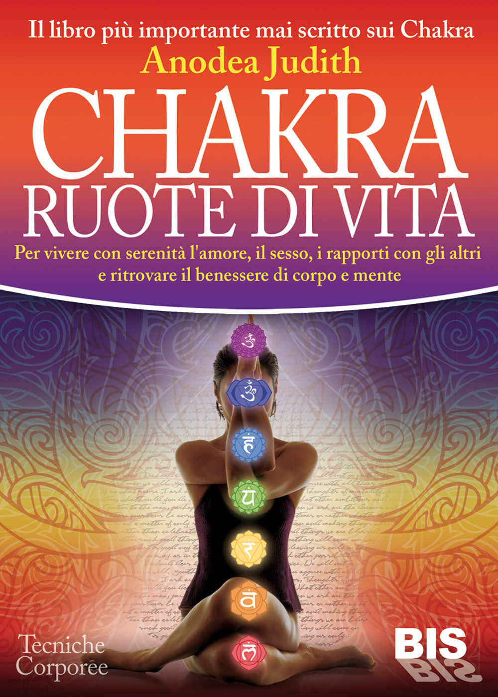 Chakra ruote di vita. Per vivere con serenità l'amore il sesso i rapporti con gli altri e ritrovare il benessere di corpo e mente