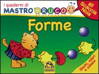 Forme. Giochi, colori e adesivi. I quaderni di MastroBruco. Ediz. illustrata
