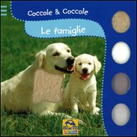 Le famiglie. Coccole & coccole. Ediz. illustrata