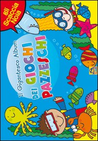 Il gigantesco album dei giochi pazzeschi. Azzurro. Gli scaccianoia. Ediz. illustrata