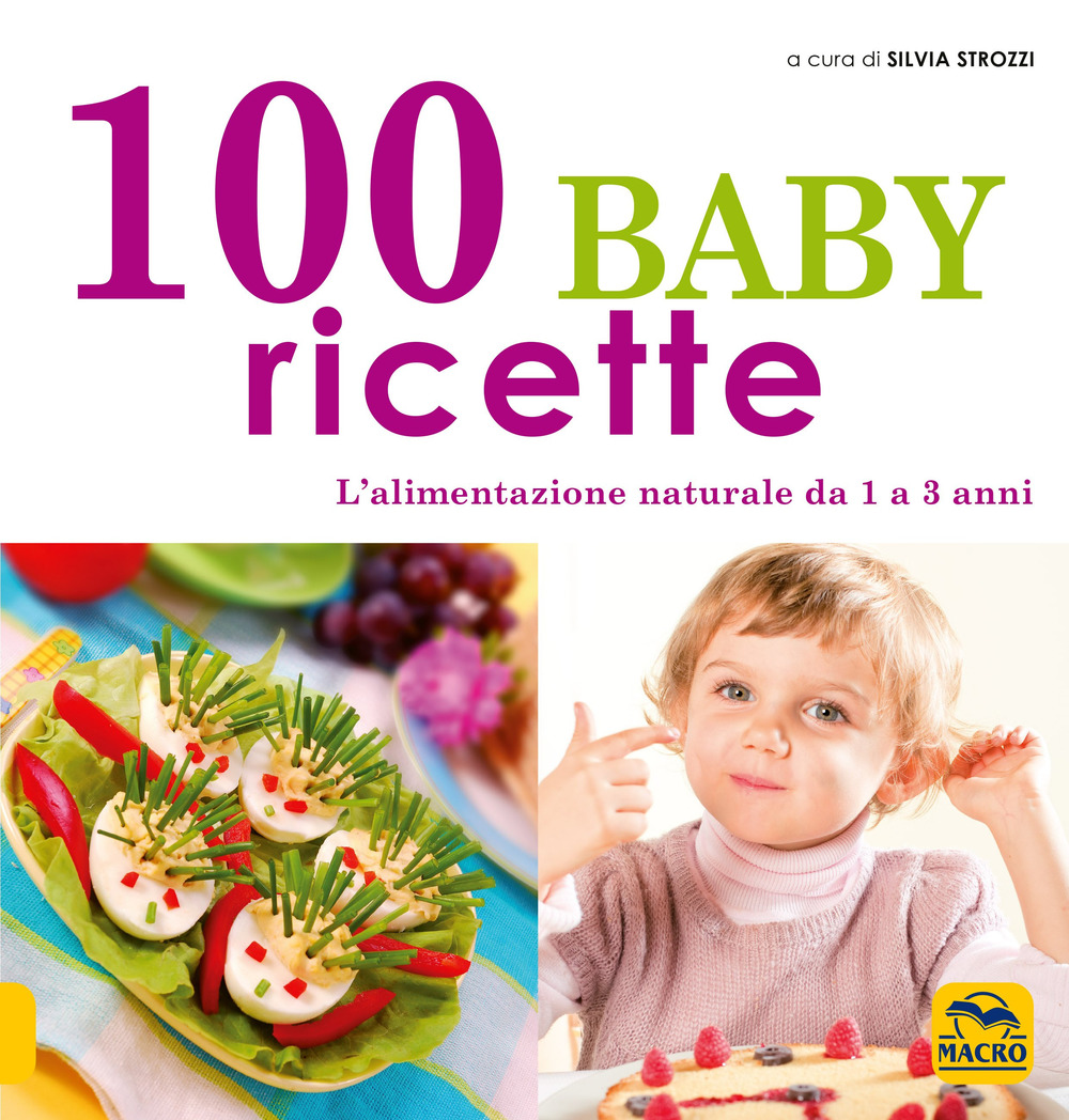 100 baby ricette. L'alimentazione naturale da 1 ai 3 anni