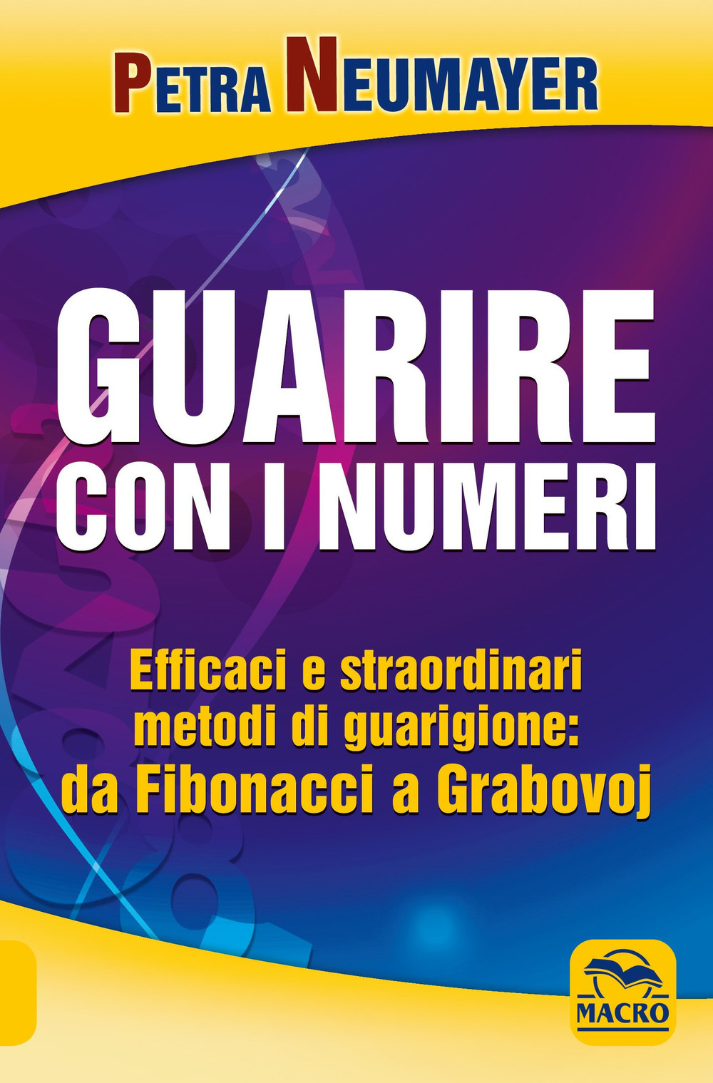 Guarire con i numeri. Efficaci e straordinari metodi di guarigione. Da Fibonaci a Grabovoi