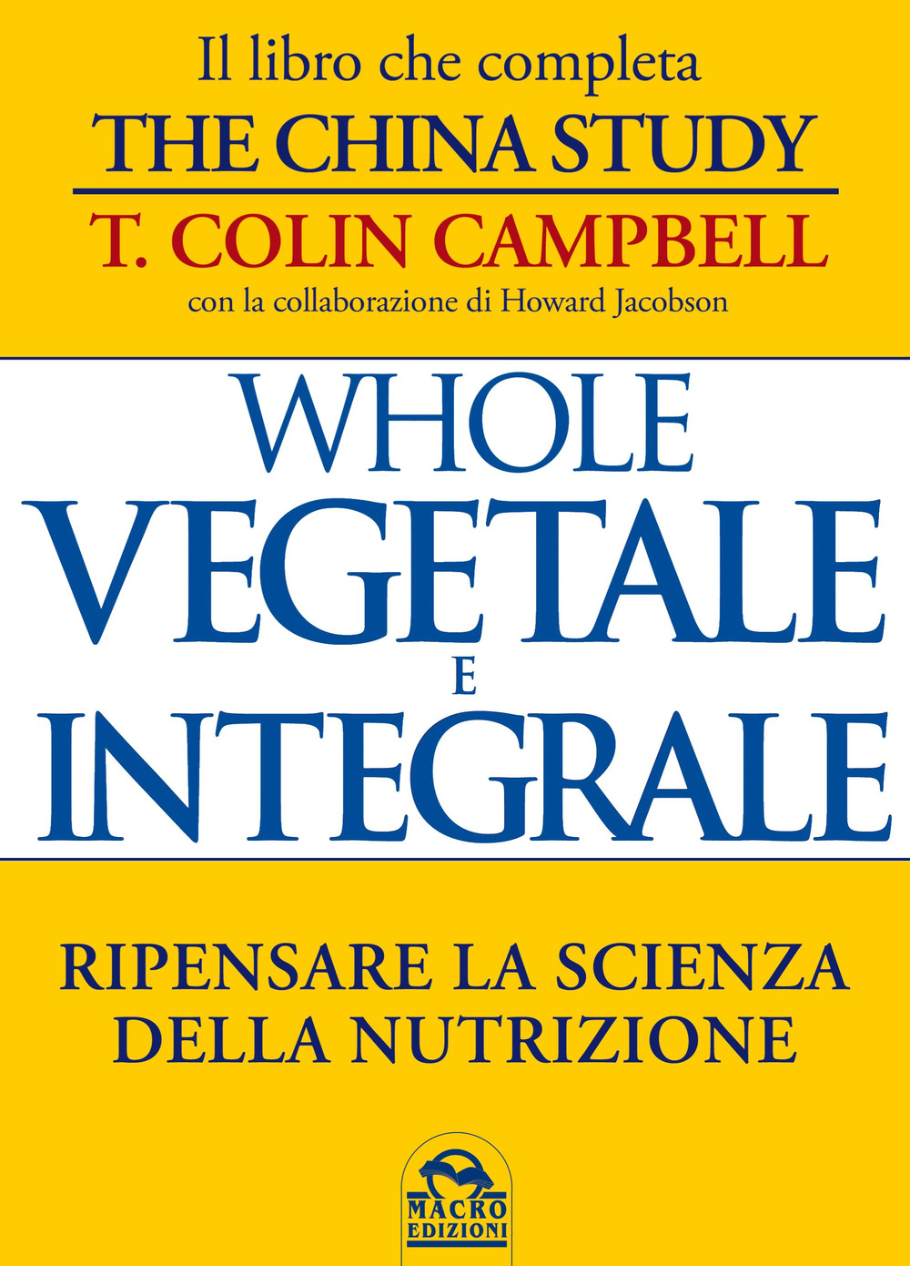 Whole. Vegetale e integrale. Ripensare la scienza della nutrizione