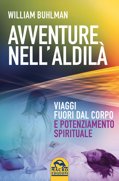 Avventure nell'aldilà. Viaggi fuori dal corpo e potenziamento spirituale