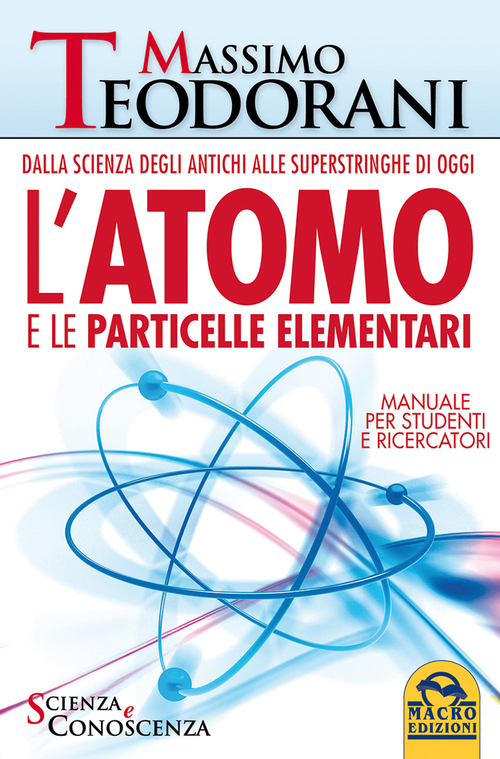 L'atomo e le particelle elementari. Dalla scienza degli antichi alle superstringhe di oggi