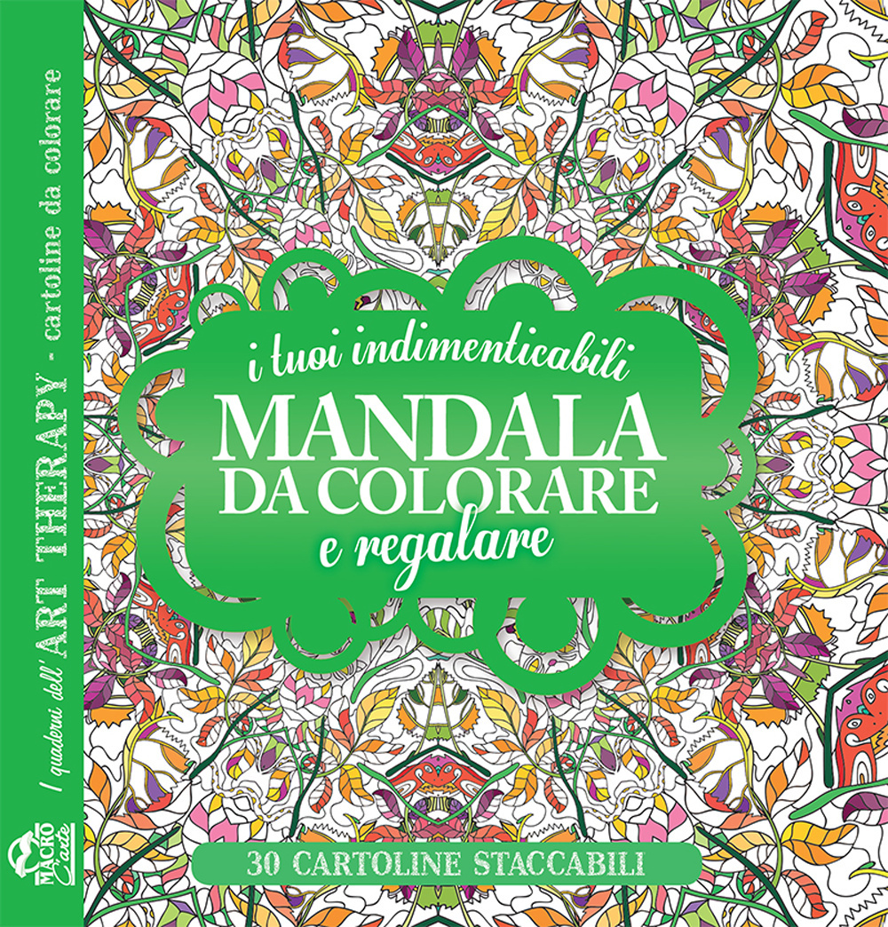 I tuoi indimenticabili mandala da colorare e regalare. I quaderni dell'Art Therapy. Cartoline da colorare