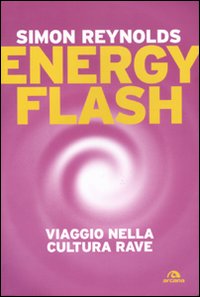 Energy flash. Viaggio nella cultura rave