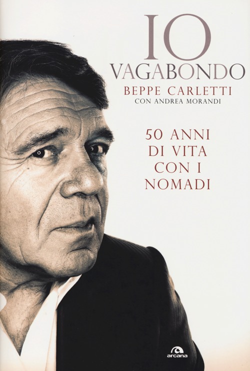 Io vagabondo. 50 anni di vita con i Nomadi