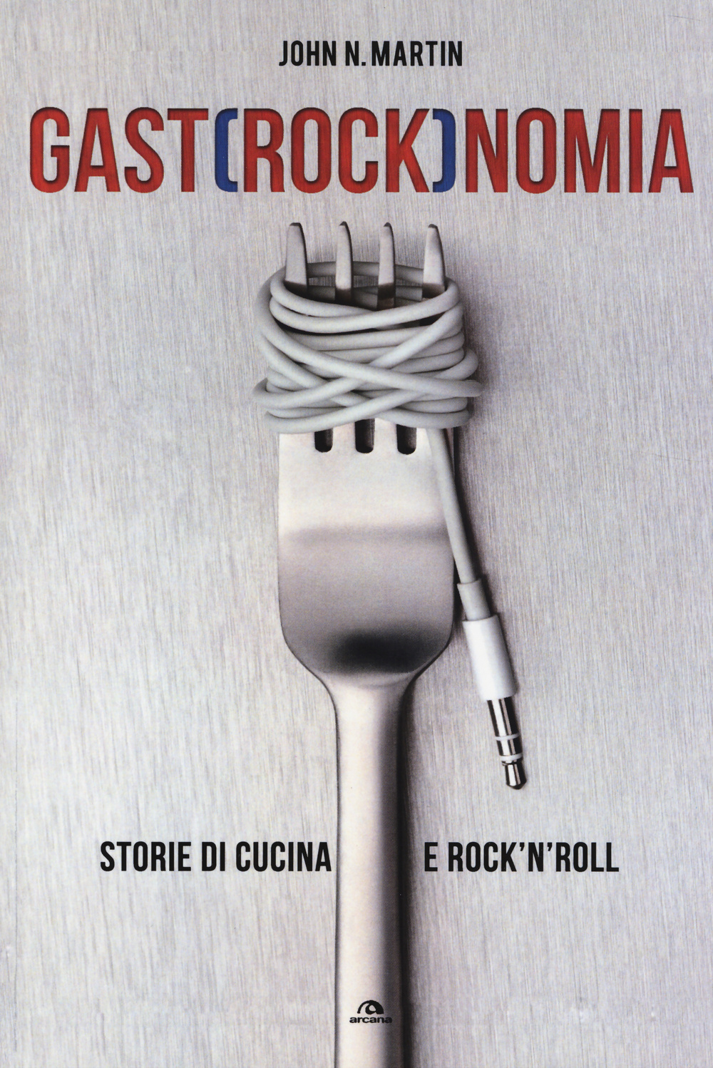 Gastrocknomia. Storie di cucina e rock'n'roll