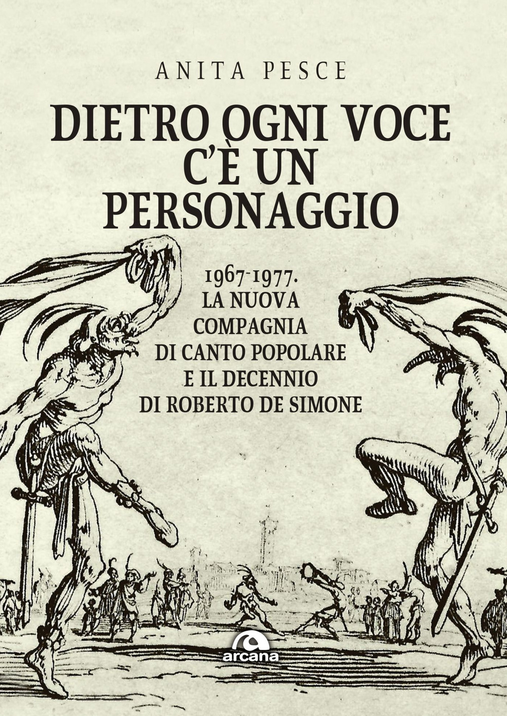 Dietro ogni voce c'è un personaggio. 1967-1977. La Nuova Compagnia di Canto Popolare e il decennio di Roberto De Simone