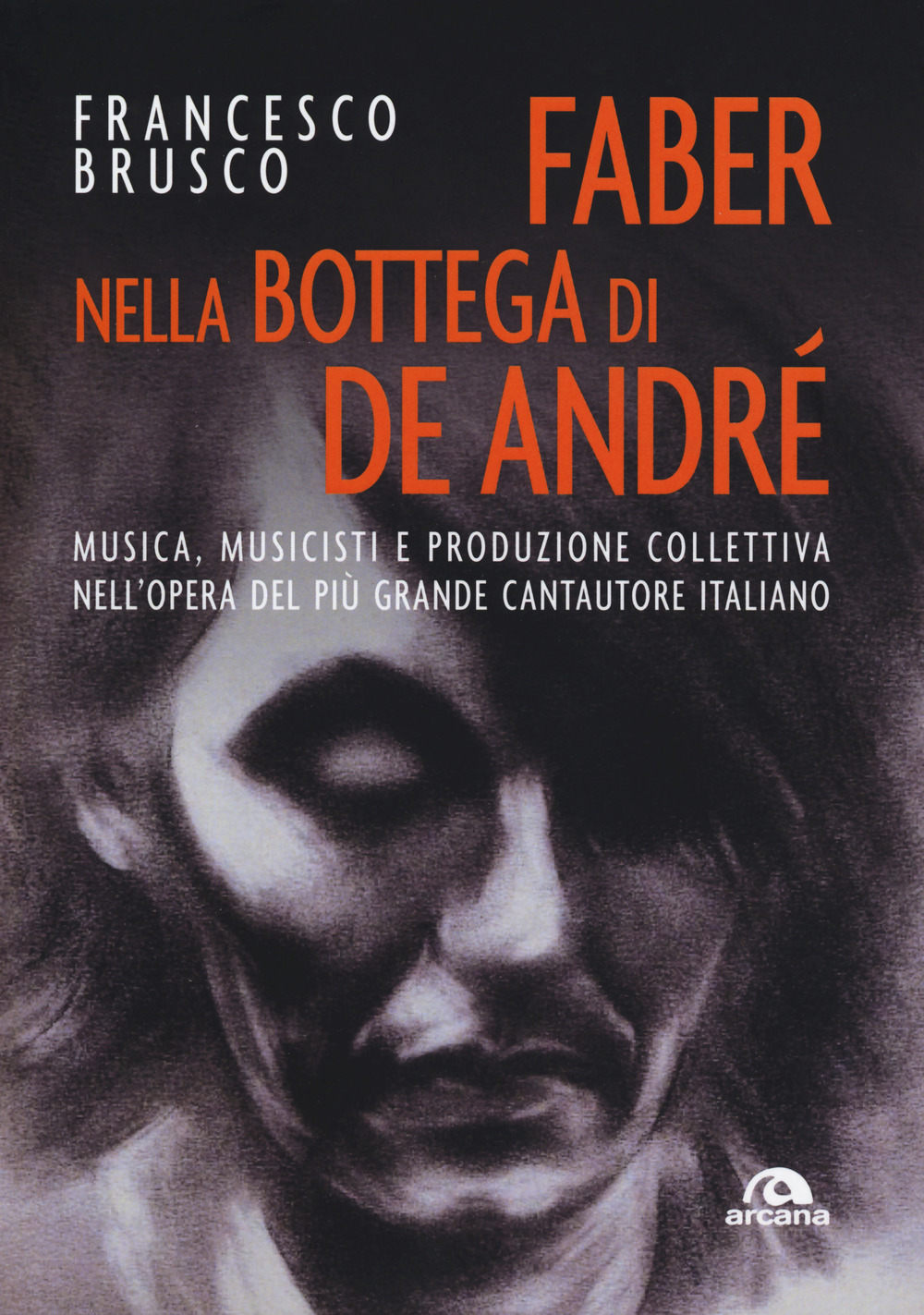 Faber nella bottega di De André. Musica, musicisti e produzione collettiva nell'opera del più grande cantautore italiano