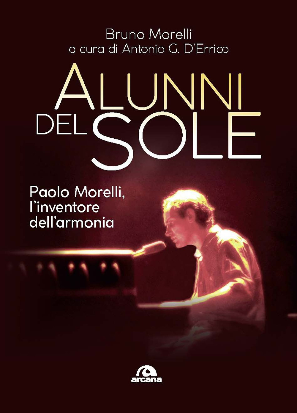 Alunni del sole. Paolo Morelli, l'inventore dell'armonia