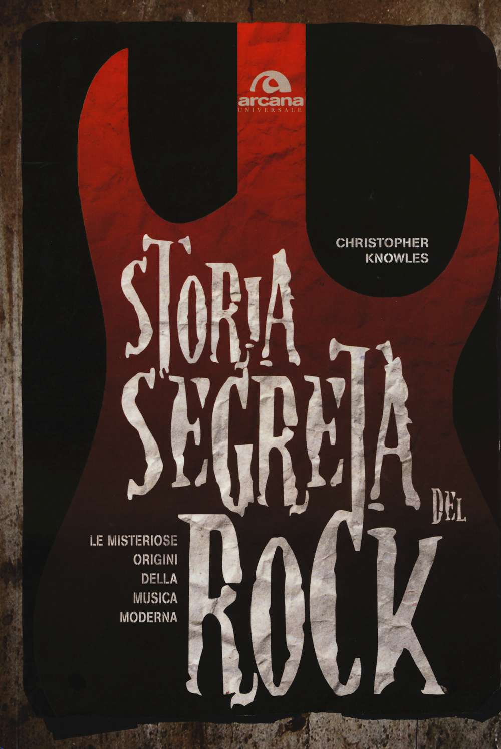 Storia segreta del rock. Le misteriose origini della musica moderna