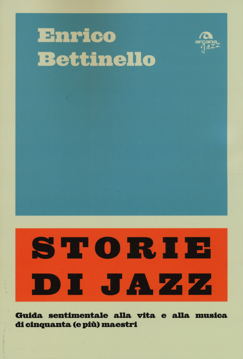 Storie di jazz. Guida sentimentale alla vita e alla musica di cinquanta (e più) maestri