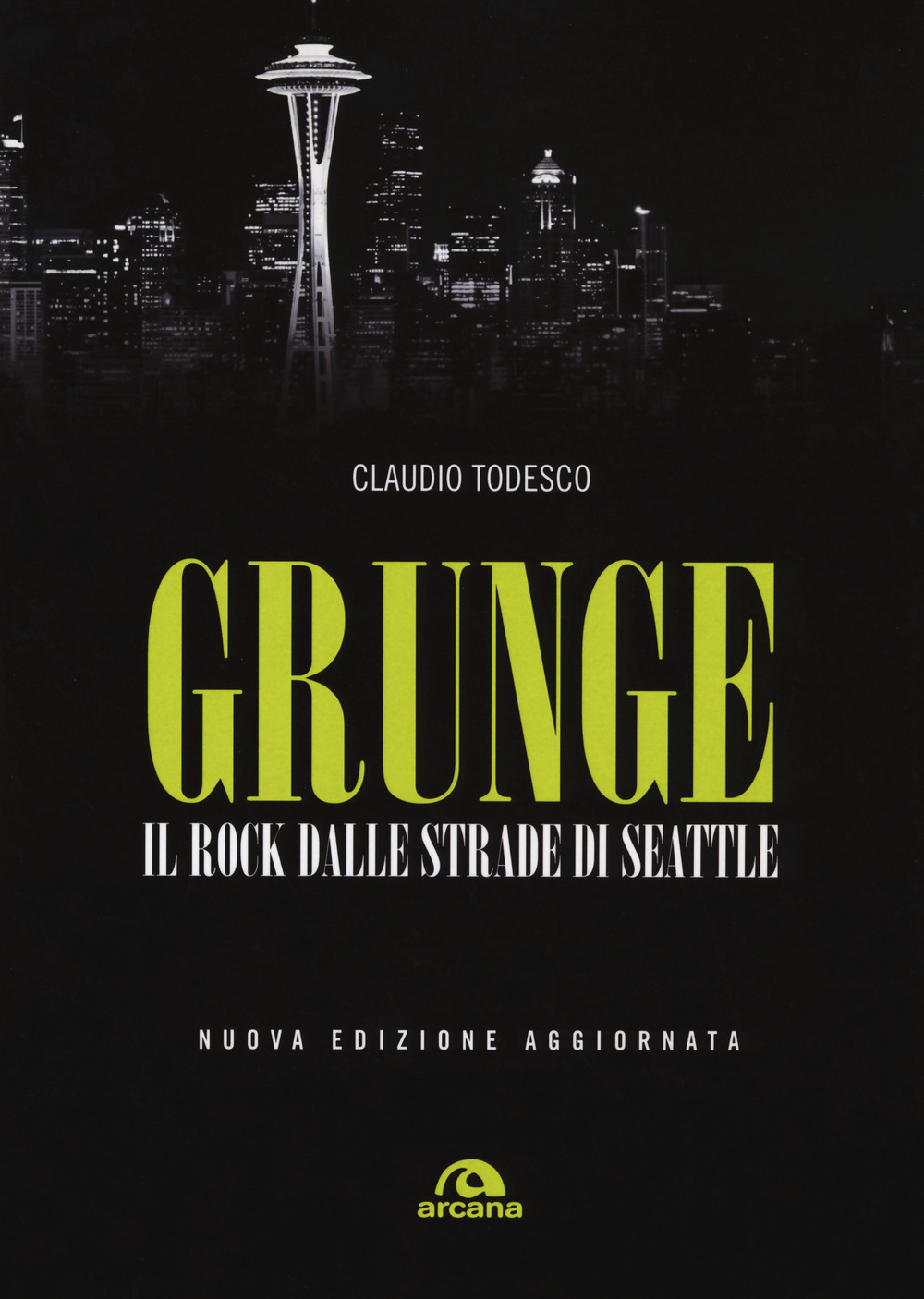 Grunge. Il rock dalle strade di Seattle. Nuova ediz.