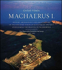 Machaerus I. History, archaeology and architecture of the fortified Herodian Royal Palace and City Overlooking the Dead Sea in Transjordan