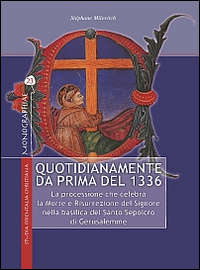 Quotidianamente da prima del 1336. La processione che celebra la Morte e Risurrezione del Signore nella basilica del Santo Sepolcro di Gerusalemme