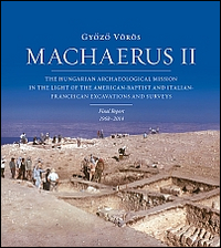 Machaerus II. The hungarian archaeological mission in the light of the american-baptist and italian-franciscan excavations and surveys