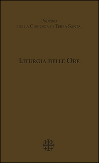 Liturgia delle Ore. Proprio della Custodia di Terra Santa