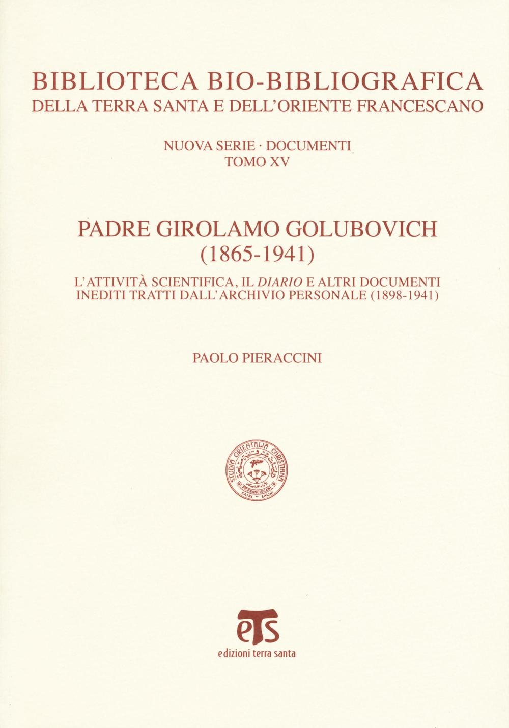 Padre Girolamo Golubovich (1865-1941). L'attività scientifica, il Diario e altri documenti inediti tratti dall'archivio personale (1898-1941)