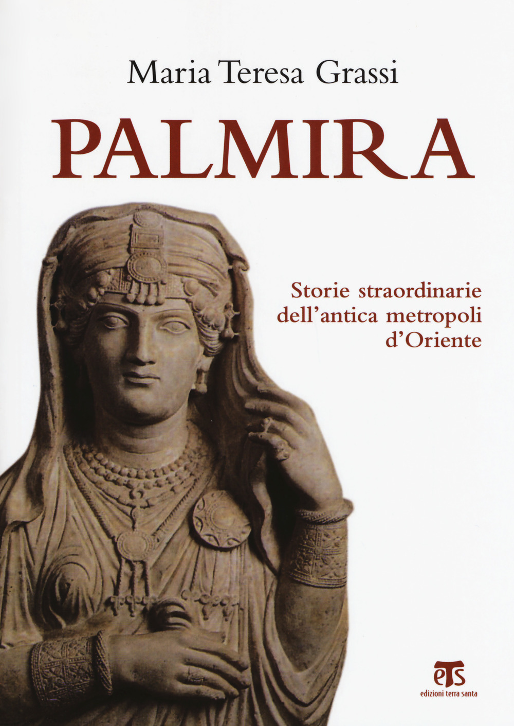 Palmira. Storie straordinarie dell'antica metropoli d'Oriente 