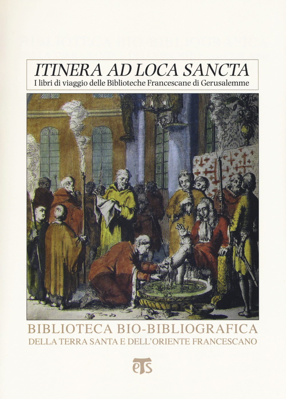 «Itinera ad loca sancta». I libri di viaggio delle biblioteche francescane di Gerusalemme. Catalogo delle edizioni dei secoli XV-XVIII