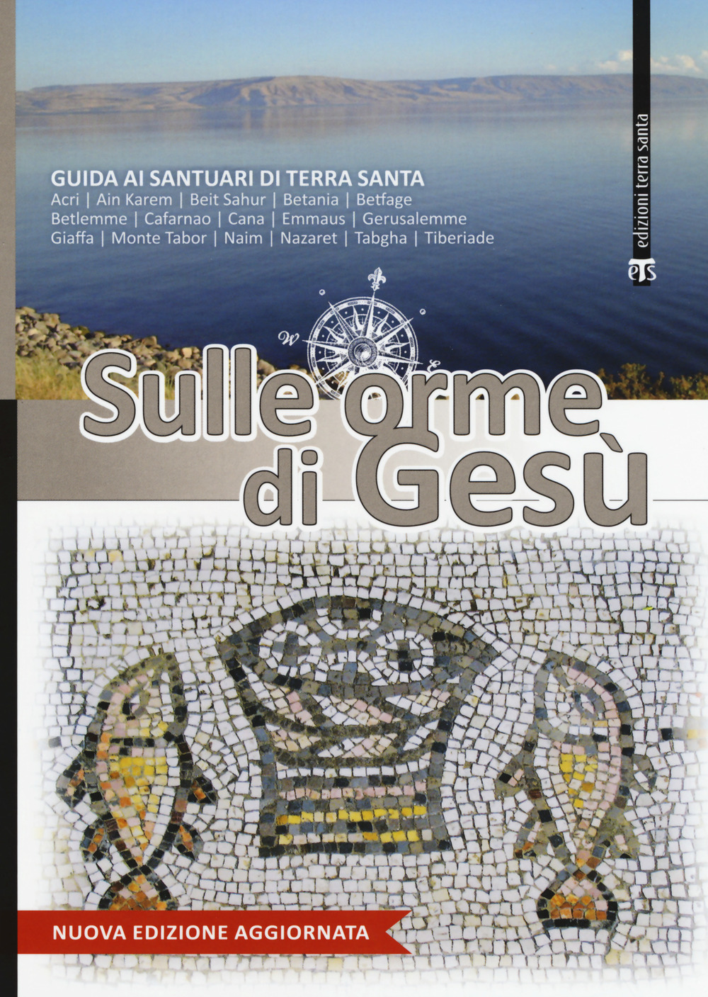 Sulle orme di Gesù. Guida ai santuari di Terra Santa