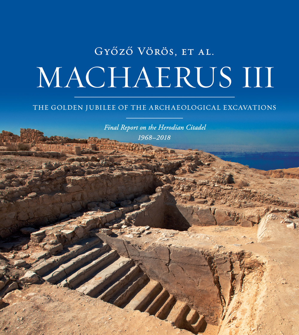 Machaerus III. The Golden Jubilee of the archaeological excavations. Final report on the Herodian Citadel (1968-2018). Ediz. illustrata
