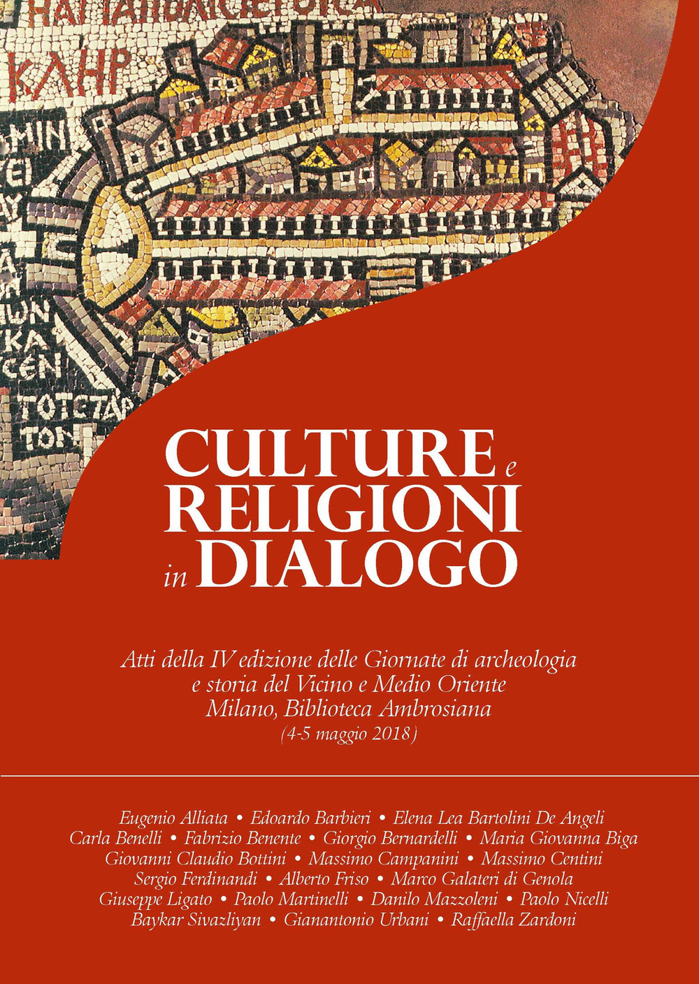 Culture e religioni in dialogo. Atti della 4ª edizione delle Giornate di archeologia e storia del Vicino e Medio Oriente (Milano, Biblioteca Ambrosiana, 4-5 maggio 2018)