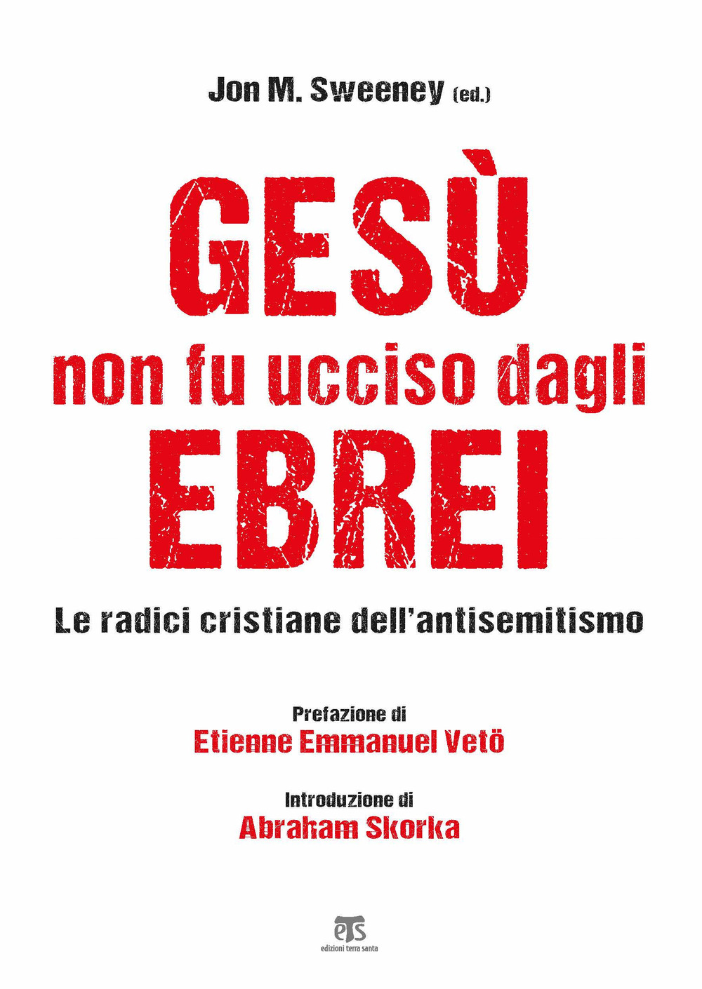 Gesù non fu ucciso dagli ebrei. Le radici cristiane dell'antisemitismo