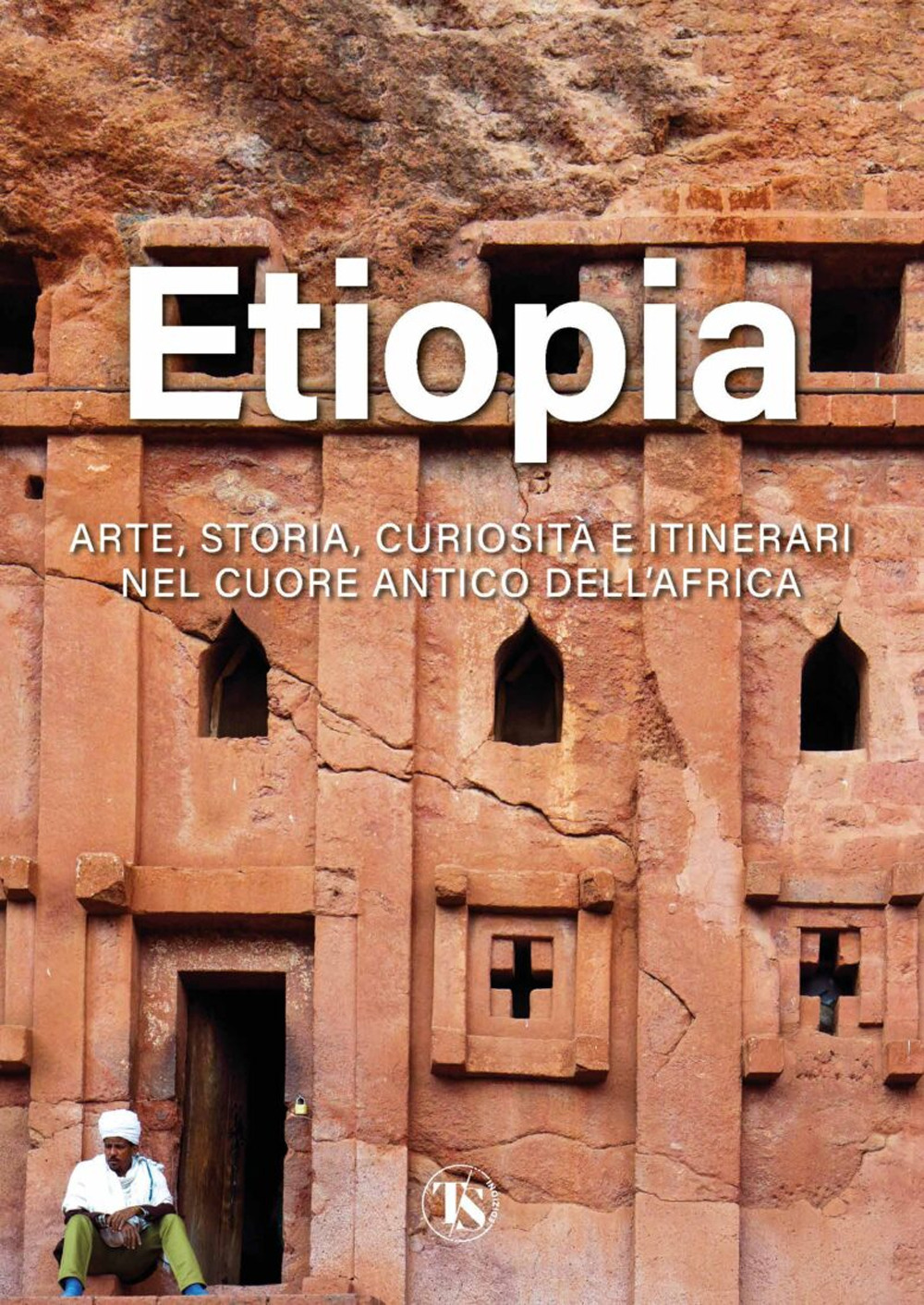 Etiopia. Arte, storia, curiosità e itinerari nel cuore antico dell'Africa. Ediz. illustrata